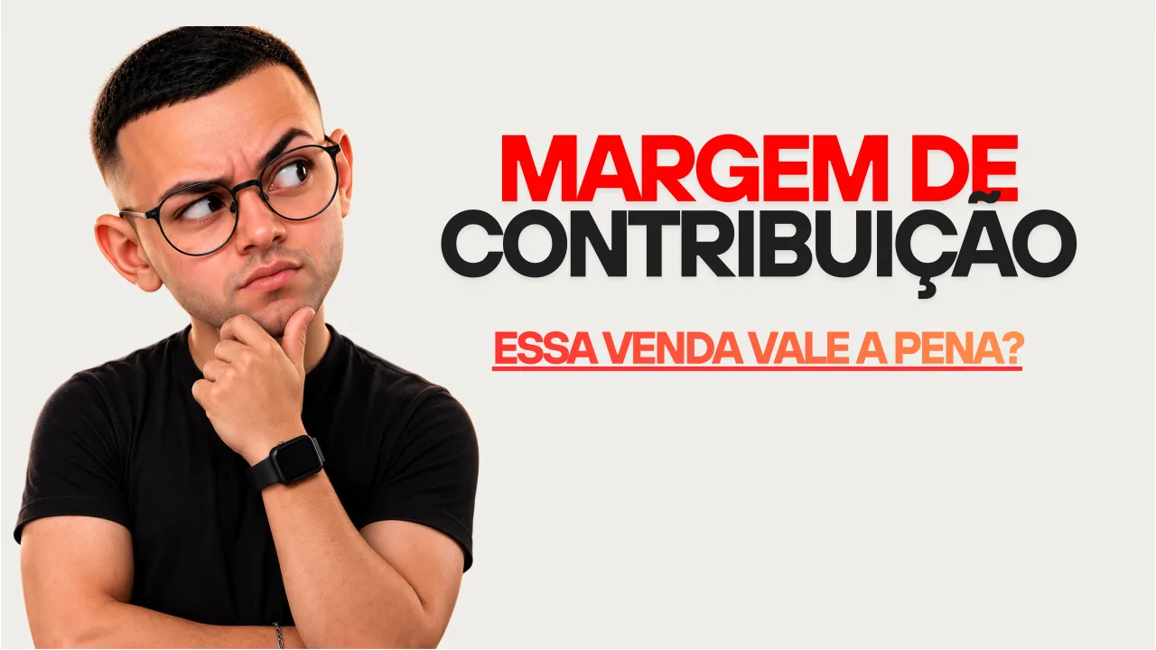 Margem de contribuição: essa venda vale a pena?