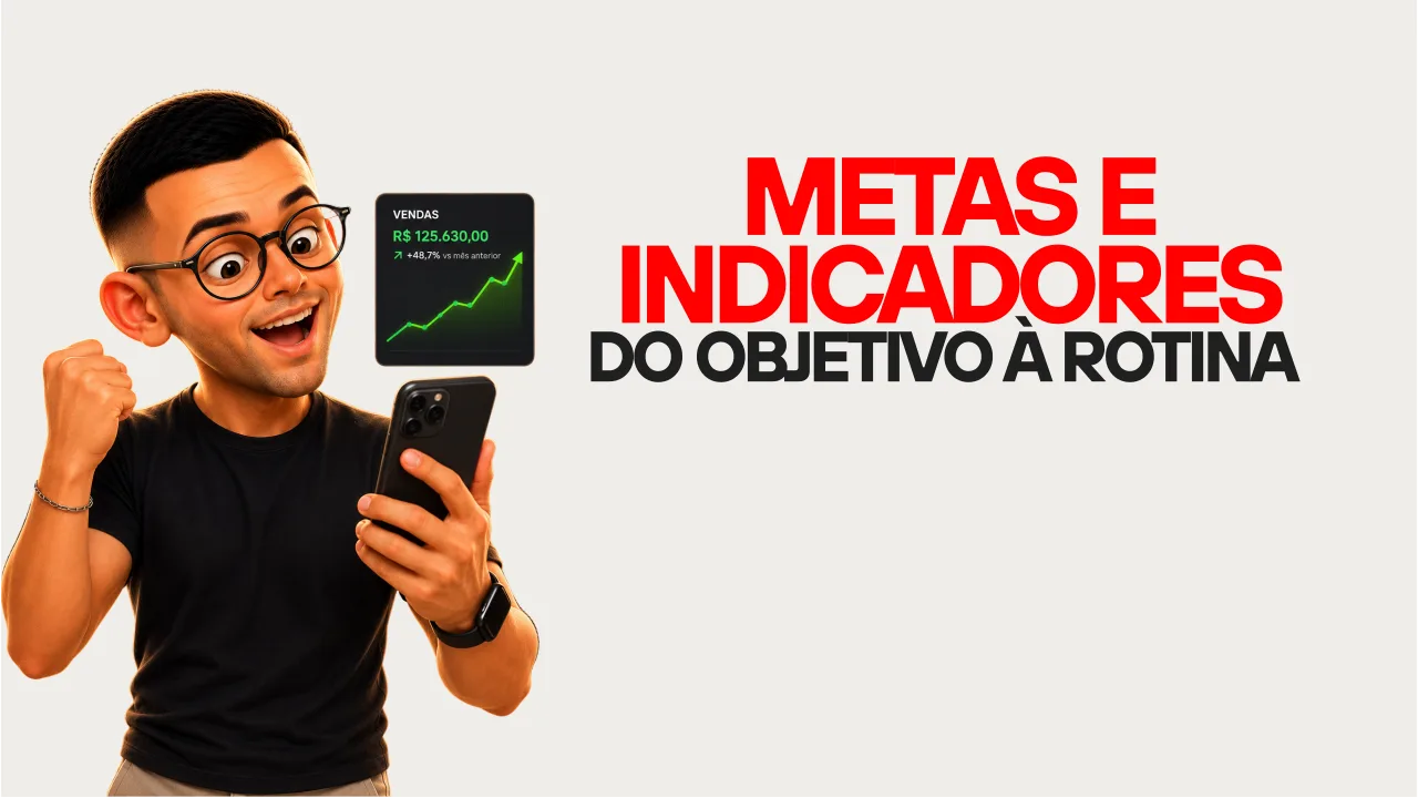 Metas e indicadores: do objetivo à rotina